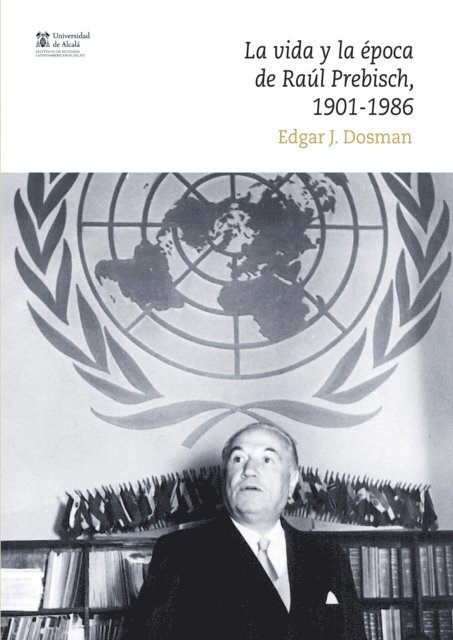 Edgar J Dosman - La vida y la época de Raúl Prebisch, 1901-1986, E-bok