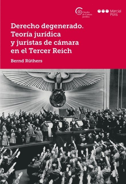 Bernd Ruthers - Derecho degenerado. Teoría jurídica y juristas de cámara en el Tercer Reich, E-bok