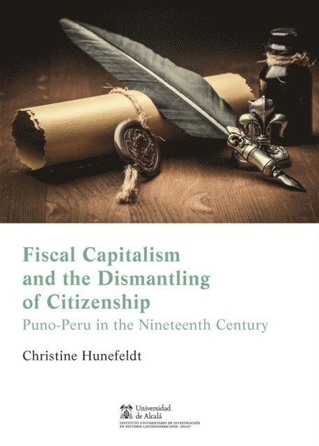 Christine Hunefeldt - Fiscal capitalism and the dismantling of citizenship in Puno, Peru, E-bok