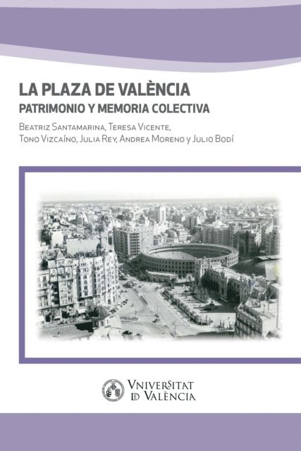 Julio Bodi, Andrea Moreno, Julia Rey, Tono Vizcaino, Teresa Vicente, Beatriz Santamarina - La Plaza de València. Patrimonio y memoria colectiva, E-bok