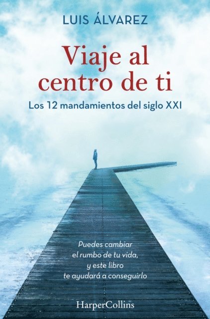Luis Alvarez - Viaje al centro de ti. Los 12 mandamientos del siglo XXI, E-bok