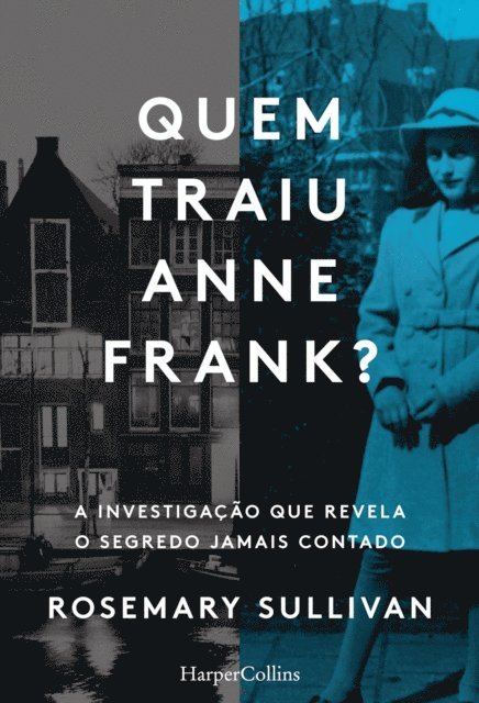 Rosemary Sullivan - Quem traiu Anne Frank? A investigação que revela o segredo jamais contado, E-bok