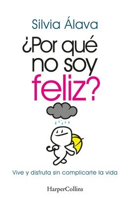 Silvia Álava - ¿Por Qué No Soy Feliz? (Why I'm Not Happy?): Vive Y Disfruta Sin Complicarte La Vida (Live and Enjoy Without Complications), Häftad