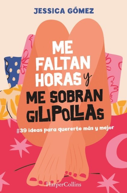 Jessica Gomez - Me faltan horas y me sobran gilipollas. #39 ideas para quererte más y mejor., E-bok