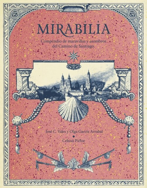 Celsius Pictor, Jose C. Vales, Olga Garcia Arrabal - Mirabilia. Compendio de maravillas y asombros del Camino de Santiago, E-bok