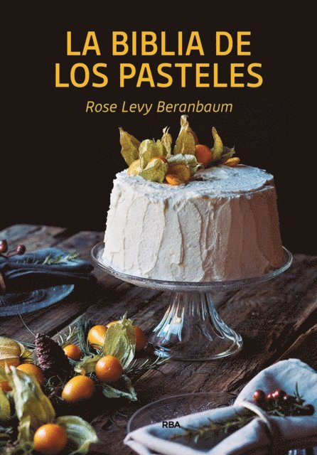 Rose Levy Beranbaum - La biblia de los pasteles, E-bok