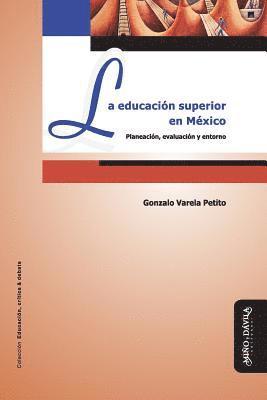 Gonzalo Varela Petito - La Educación Superior En México: Planeación, Evaluación Y Entorno, Häftad