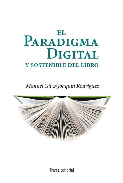 Joaquin Rodriguez, Manuel Gil - El paradigma digital y sostenible del libro, E-bok