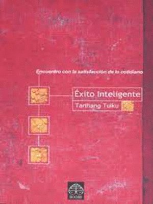 Tarthang Tulku - Éxito Inteligente: Encuentro Con La Satisfacción de Lo Cotidiano, Häftad. Tillgänglighet: Tillfälligt slut