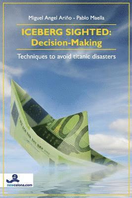 Pablo Maella, Miguel Angel Arino - Iceberg Sighted: Decision-Making: Techniques to avoid titanic disasters, Häftad