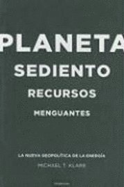 Michael T. Klare - Planeta Sediento, Recursos Menguantes: La Nueva Geopolitica de la Energia = Rising Powers, Shrinking Planet, Häftad