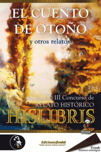 Rafaela Lillo Moreno, L. G. Morgan, Eugenio Rey, Miguel Enrique Alonso, Arturo Lorenzo Alvarez, Josep Asensi, Raul Rentero Mateos, M. Beauregard, A. J. Alexandros, Urogallo de Hislibris, Fuensanta Ninirola, Javier Veramendi, Oscar Gonzalez Camano, Victor Manuel Almazan, Pedro Escudero Zumel, Mª Jose Galvan - El cuento de otoño y otros relatos, E-bok