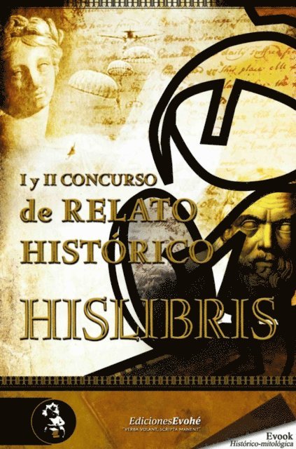 Antonio Polo Gonzalez, Juan Carlos Garrido, Norberto Zuretti, Carlos Benitez Trinidad, Felix Royo Silvestre, Jose Manuel Aparicio, Salvador Felip, Pedro Escudero Zumel, Juan Luis Gomar Hoyos, Raul Borras San Leon, Luis Villalon, Urogallo de Hislibris, Manuel J. Prieto, Jose Alexander Rodriguez Leudo, Txema Gil, Javier Veramendi, Mª R. Gomez Iglesias - I y II Concurso de relato histórico Hislibris, E-bok