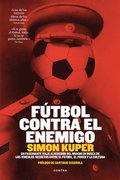 Futbol Contra El Enemigo: Un Fascinante Viaje Alrededor del Mundo En Busca de Los Vinculos Secretos Entre El Futbol, El Poder y La Cultura