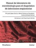 Manual de laboratorio de microbiologa para el diagnstico de infecciones respiratorias: Manual clnico y tcnico de ayuda al diagnstico microbiolgi