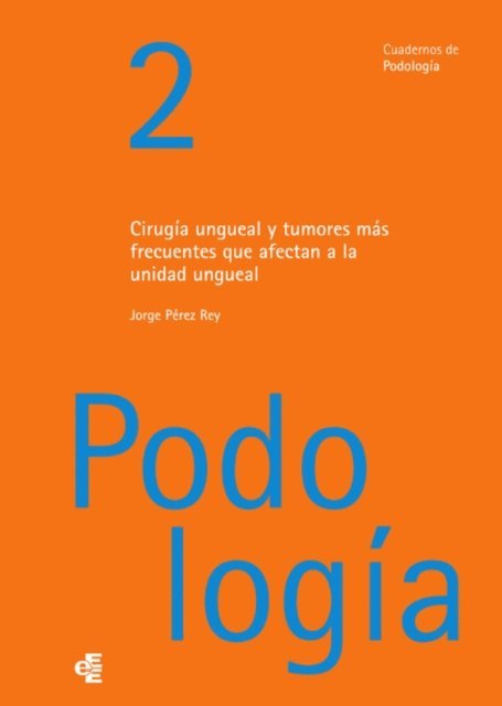 Jorge Perez Rey - Cirugía ungueal y tumores más frecuentes que afectan a la unidad ungueal, E-bok