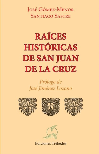Jose Carlos Gomez-Menor Fuentes - Raices historicas de san Juan de la Cruz, E-bok