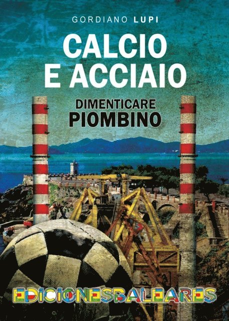 Gordiano Lupi - Calcio e acciaio, dimenticare Piombino, E-bok. Tillgänglighet: Lägg i varukorg
