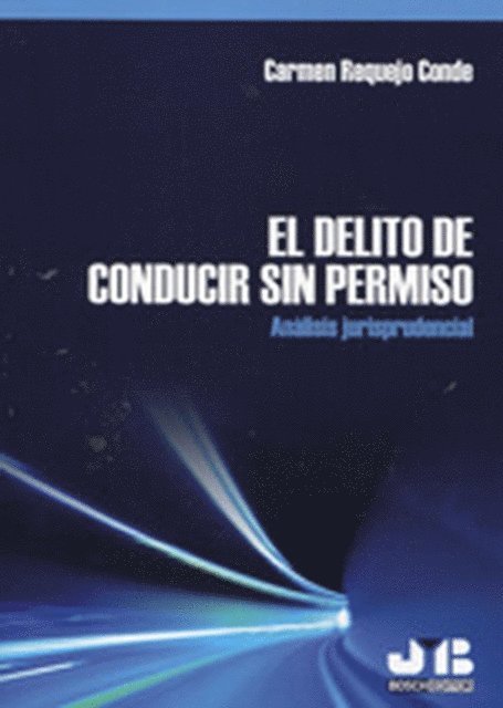 Carmen Requejo Conde - El delito de conducir sin permiso. Análisis jurisprudencial, E-bok