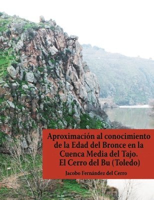 Jacobo Fernández del Cerro - Aproximación al conocimiento de la Edad del Bronce en la Cuenca Media del Tajo. El Cerro del Bu (Toledo), Häftad