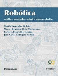 Manuel Benjamín Ortiz Moctezuma, Carlos Adrián Calles Arriaga - Robótica: Análisis, modelado, control e implementación, Häftad
