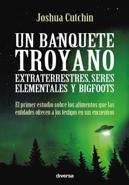 Joshua Cutchin - Un banquete troyano: extraterrestres, seres elementales y bigfoots, E-bok