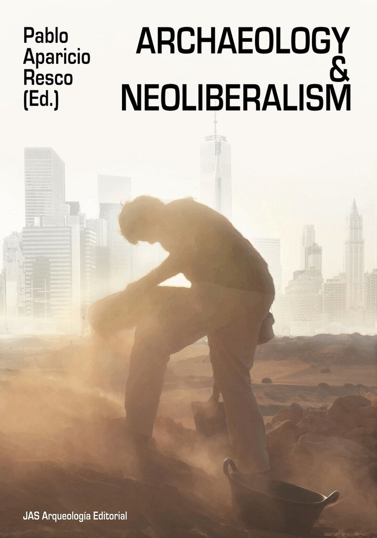 Pablo Aparicio Resco - Archaeology and Neoliberalism, Häftad