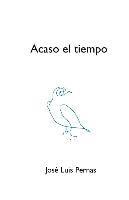 Jose Luis Pernas - Acaso el tiempo: Poesía reunida, Häftad