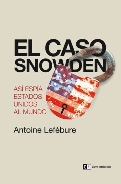 Antoine Lefebure - El caso Snowden, E-bok
