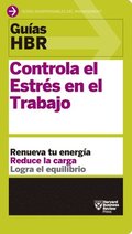 Guías Hbr: Controla El Estrés En El Trabajo (HBR Guide to Managing Stress at Work Spanish Edition): El Compañero Esencial de Los Primeros 90 Días