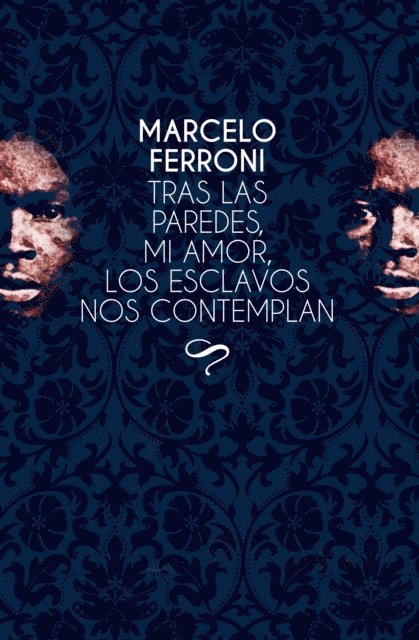 Marcelo Ferroni - Tras las paredes, mi amor, los esclavos nos contemplan, E-bok