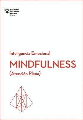 Harvard Business Review - Mindfulness. Serie Inteligencia Emocional HBR (Mindfullness Spanish Edition): Atención Plena, Häftad