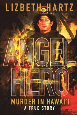 Lizbeth Hartz - Angel Hero: Murder in Hawai'i, A True Story, Häftad