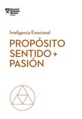 Prop�sito, Sentido Y Pasi�n. Serie Inteligencia Emocional HBR (Purpose, Meaning, and Passion Spanish Edition)