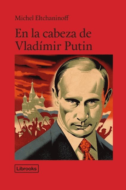Michel Eltchaninoff - En la cabeza de Vladímir Putin, E-bok
