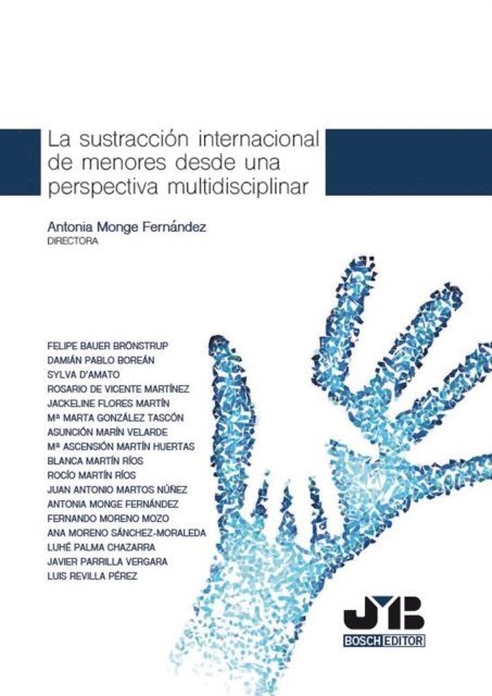 Luis Revilla Perez, Javier Parrilla Vergara, Luhe Palma Chazarra, Ana Moreno Sanchez-Moraleda, Antonia Monge Mozo, Juan Antonio Martos Nunez, Rocio Martin Rios, Blanca Martin Rios, M(deg) Ascension Martin Huertas, Asuncion Marin Velarde, M(deg) Marta Gonzalez Tascon, Jackeline Flores Martin, Rosario de Vicente Martines, Sylvia D'Amato, Damian Pablo Borean, Felipe Bauer Bronstrup, Antonia Monge Fernandez - La sustracción internacional de menores desde una perspectiva multidisciplinar, E-bok