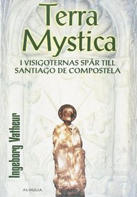 Terra Mystica : i visigoternas spår till Santiago de Compostela