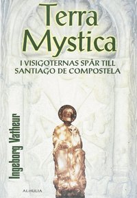 Terra Mystica : i visigoternas sp�r till Santiago de Compostela