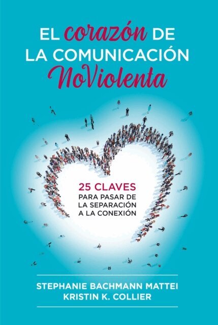 Kristin K. Collier, Stephanie Bachmann Mattei - El corazon de la comunicacion NoViolenta, E-bok