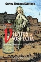 Carlos Jiménez Escolano - Vientos de sospecha: Insidioso magnicidio en la corte de Felipe V, Häftad