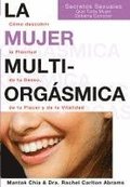La mujer multiorg�smica : c�mo descubrir la plenitud de tu deseo, de tu placer y de tu vitalidad