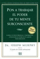Joseph Murphy - Pon a trabajar el poder de tu mente subconsciente : supera tu éxito personal y profesional utilizando el poder de tu mente subconsciente, Häftad