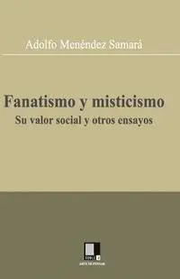 Adolfo Menendez Samara - Fanatismo y misticismo. Su valor social y otros ensayos, Häftad. Tillgänglighet: Lägg i varukorg