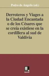 Pedro De Angelis (Ed ). - Derroteros y Viages a la Ciudad Encantada o de los Césares. Que se creía existiese en la cordillera al sud de Valdivia, Häftad. Tillgänglighet: Lägg i varukorg