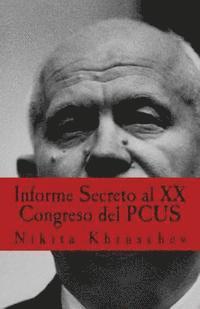 Nikita Khruschev - Informe Secreto al XX Congreso del PCUS: Pronunciado En Moscú el 25 de febrero de 1956, en sesión cerrada del XX Congreso del Partido Comunista de la, Häftad