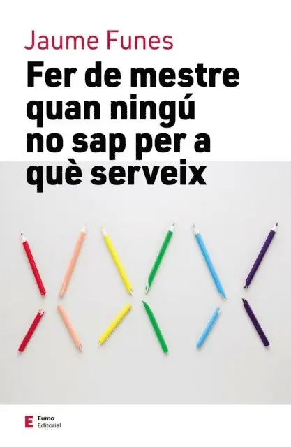 Jaume Funes - Fer de mestre quan ningú no sap per a què serveix, E-bok. Tillgänglighet: Lägg i varukorg