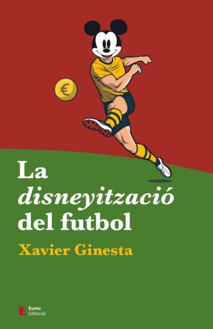 Xavier Ginesta - La disneyització del futbol, E-bok