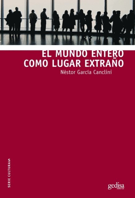 Nestor Garcia Canclini - El mundo entero como lugar extraño, E-bok