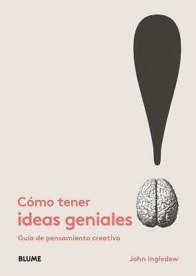 John Ingledew - Cómo Tener Ideas Geniales: Guía de Pensamiento Creativo, Häftad