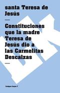 Constituciones que la madre Teresa de Jes�s dio a las Carmelitas Descalzas